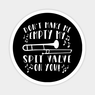 Don't Make Me Empty My Spit Valve On You Trombone Magnet